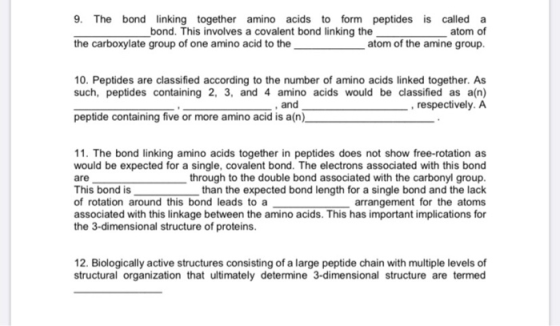 9. The bond linking together amino acids to form peptides is called a atom of atom of the amine group. bond. This involves a