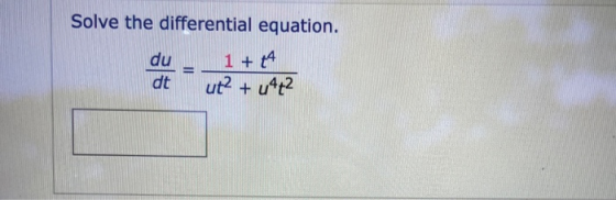 Solve the differential equation. du dt 1 + 44 ut? + 14t2 with