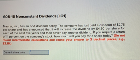 S08-16 Nonconstant Dividends (LO1) Maurer, Inc., has an odd dividend policy. The company has just paid a dividend of $2.75 pe