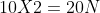 10 X2 =20 N