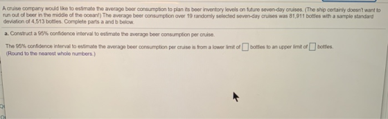 A cruise company would like to estimate the average beer consumption to plan its beer inventory levels on future seven-day cr
