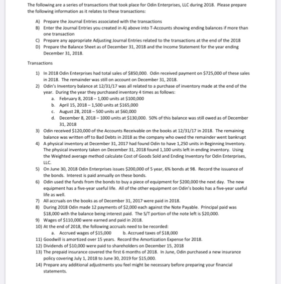 The following are a series of transactions that took place for Odin Enterprises, LLC during 2018. Please prepare the followin