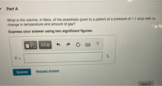 Part A What is the volume, in liters, of the anesthetic given to a patient at a pressure of 1.1 atm with no change in tempera