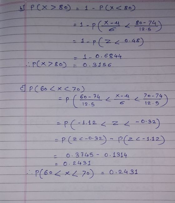 b1 P(x > 80) 1 - P(x580) as p(x-4 < 80-74) - 1 p (z 40.48) - 1-0.6844 HP(x780) = 0.3156 CP ( 6o <x (70) - pr 60-74 12 .5 X- 7
