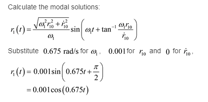 Calculate the modal solutions: ro-GZZsin(-..tan씬 10. 악 10ノ Substitute 0.675 rad/s for a,, 0.001 for o and 0 for o 10 2) r (t)