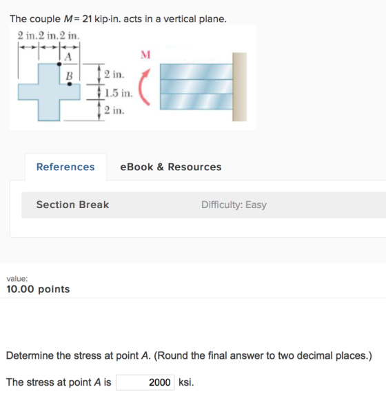 The couple M= 21 kip.in. acts in a vertical plane. 2 in.2 in.2 in. M 2 in. 1.5 in. 2 in. References eBook & Resources Section