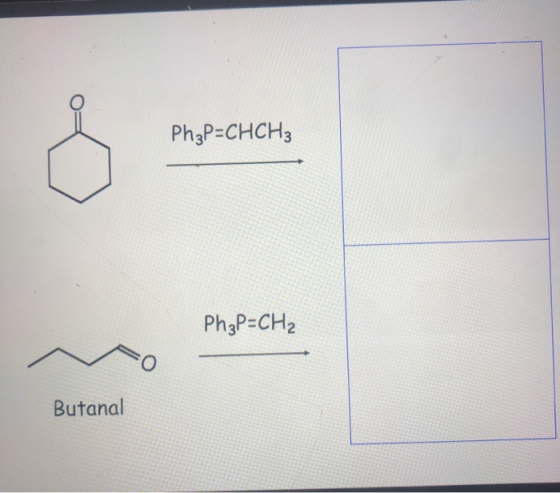 Ph3P=CHCH3 Ph3P=CH2 Butanal