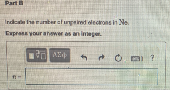 Part B Indicate the number of unpaired electrons in Ne. Express your answer as an Integer. IVO AED 0.21 ?