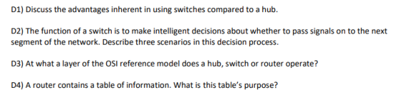 D1) Discuss the advantages inherent in using switches compared to a hub. D2) The function of a switch is to make intelligent
