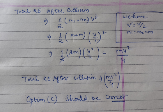 Total RE After Collision - 1 (mi + m) vt mit we have N = /2 mi-mam Total RE After collisim & MV 2 ) Option (C) should be corr