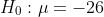 Ho :μ =-26