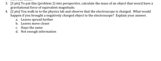 3. [3 pts] To put this (problem 2) into perspective, calculate the mass of an object that would have a gravitational force of