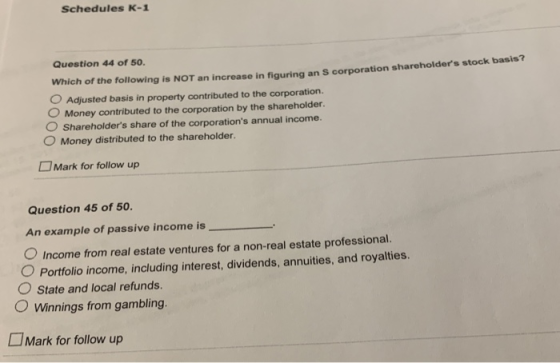Schedules K-1 Question 44 of 50. Which of the following is NOT an increase in figuring an S corporation shareholders stock b