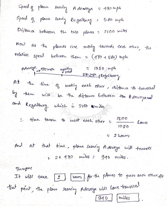 Speed of plane leavity A devoya - 470 mph Speed of plane leaning Regalburg 5 80 mph Distance between the two places & 2100 mi