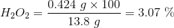 H_2O_2= \frac{0.424 \ g \times 100 }{13.8 \ g}=3.07 \ \%