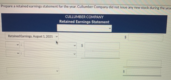 Prepare a retained earnings statement for the year. Cullumber Company did not issue any new stock during the year CULLUMBER C