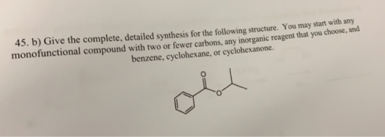45. b) Give the complete, detailed synthesis for the following structure. You may start with any monofunctional compound with