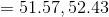 = 51.57, 52.43