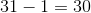 31-1=30