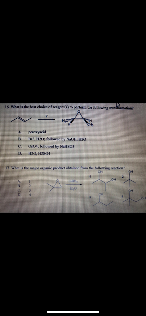 16. What is the best choice of reagent(s) to perform the following transf&rmation? How B. peroxyacid Br2, H20; followed by Na