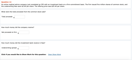 Question 12 An online medical advice company just completed an IPO with an investment bank on a firm-commitment basis. The fi