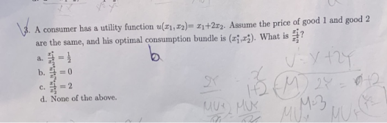 A consumer has a utility function (21,12)= 21+22. Assume the price of good 1 and good 2 are the same, and his optimal consump