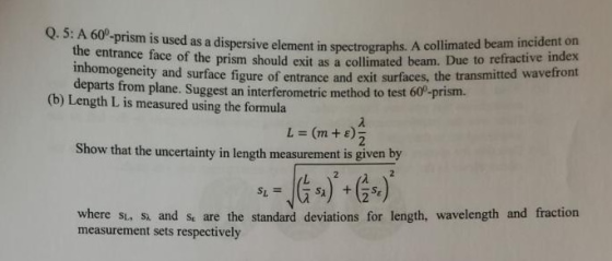 Q. 5: A 60°-prism is used as a dispersive element in spectrographs. A the entrance face of the prism should exit as a collim