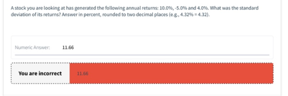 A stock you are looking at has generated the following annual returns: 10.0%, -5.0% and 4.0%. What was the standard deviation
