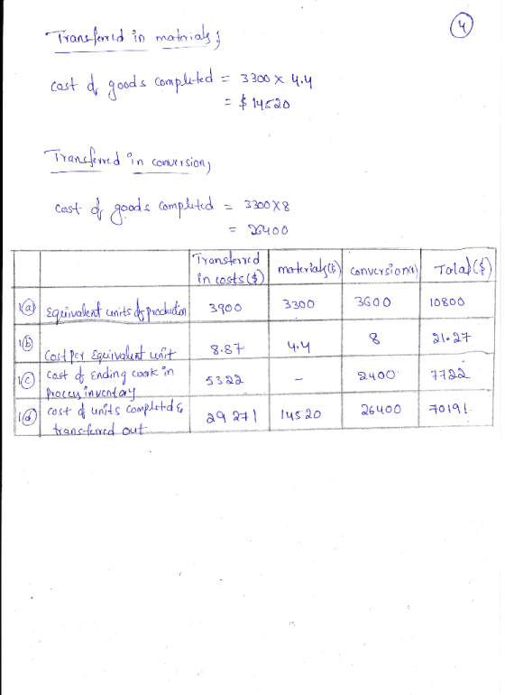 Transformed in materiale; cost or goods completed = 3300 x 4.4 = $14620 Transferred in conversion) cast di goods completed =