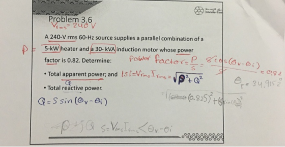 Middle t A 240-Vrms 60-Hz source supplies a parallel combination of a 5-kWheater and a 30- KVAinduction motor whose power Packop factor is 0.82. Determine: Po Total apparent power and s-V Total reactive power 2. + G T349152 0 3888 3838