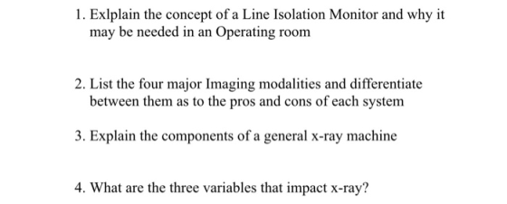1. Exlplain the concept of a Line Isolation Monitor and why it may be needed in an Operating room 2. List the four major Imag
