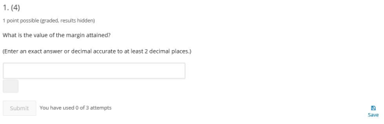 1.(4) 1 point possible (graded, results hidden) What is the value of the margin attained? (Enter an exact answer or decimal a