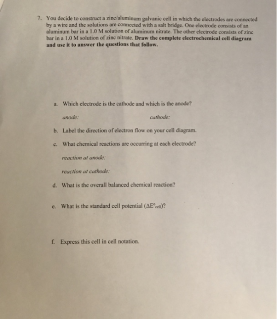 7. You decide to construct a zinc/aluminum galvanic cell in which the electrodes are connected by a wire and the solutions ar