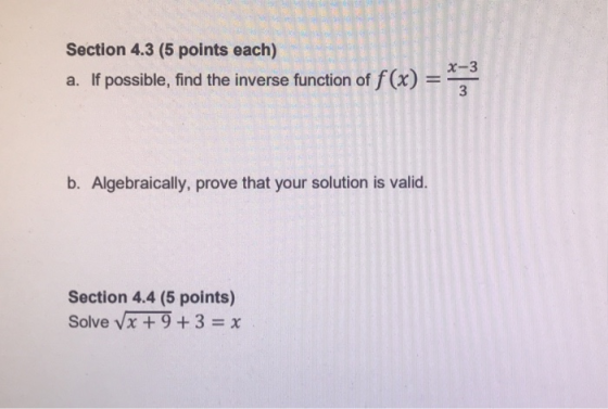 Section 4.3 (5 points each) a. If possible, find the inverse function of f(x) b. Algebraically, prove that your solution is v