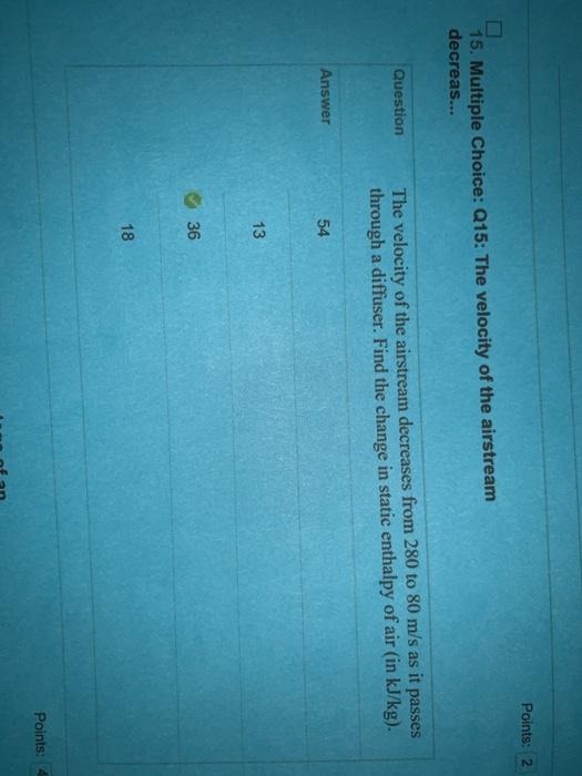 Points: 2 15. Multiple Choice: Q15: The velocity of the airstream decreas... The velocity of the airstream decreases from 280