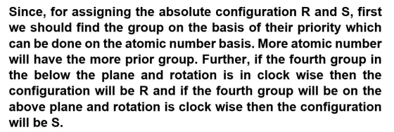 Since, for assigning the absolute configuration R and S, first we should find the group on the basis of their priority which