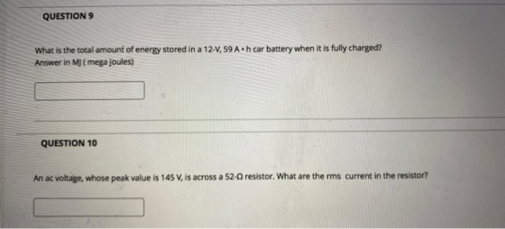 QUESTION 9 What is the total amount of energy stored in a 12-V, 59A.h car battery when it is fully charged? Answer in MJ (meg