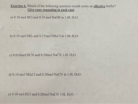 Exercise 6. Which of the following mixtures would create an effective buffer? Give your reasoning in each case. a) 0.10 mol H