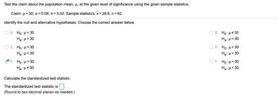 Test the claim about the population mean, , at the given level of significance using the given sample statistics. Claim: u =