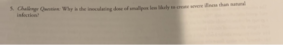 5. Challenge Question: Why is the inoculating dose of smallpox less likely to create severe illness than natural infection?