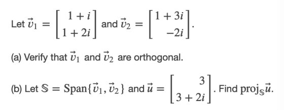 Latin = and l [1 + 3i -2i (a) Verify that ởi and ū2 are orthogonal. (b) Let S = Span{ū1, ū2} and ū= الد ) - 3 3 + 2i . Find p