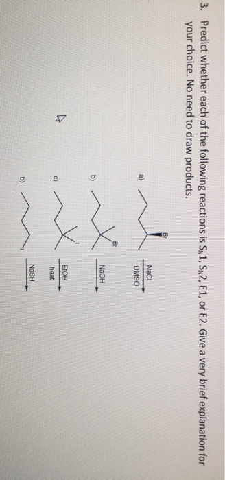 3. Predict whether each of the following reactions is S1, S2, E1, or E2. Give a very brief explanation for your choice. No ne