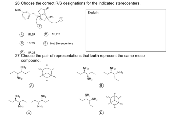 26. Choose the correct R/S designations for the indicated stereocenters. Meo Explain N Ph A 1R 2R D 15,2R (в 19,25 Not Stereo
