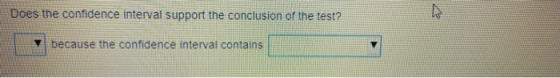 Does the confidence interval support the conclusion of the test? because the confidence interval contains