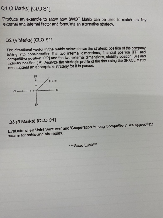 Q1 (3 Marks) (CLO S1] Produce an example to show how SWOT Matrix can be used to match any key external and internal factor an