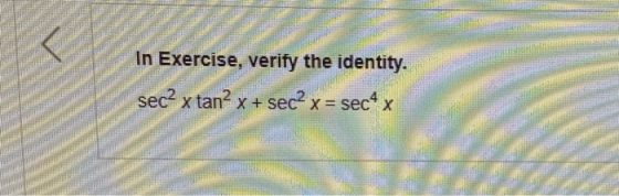 In Exercise, verify the identity. sec2 x tan” x + sec? x = sec4 x