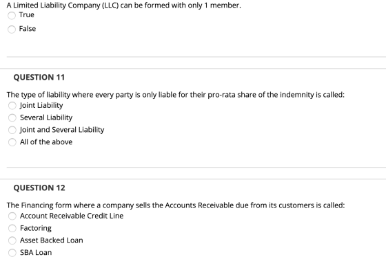 A Limited Liability Company (LLC) can be formed with only 1 member. True False QUESTION 11 The type of liability where every
