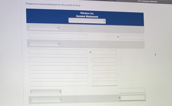 Prepare an income statement for the month of June. Windsor, Inc. Income Statement