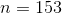 n = 153
