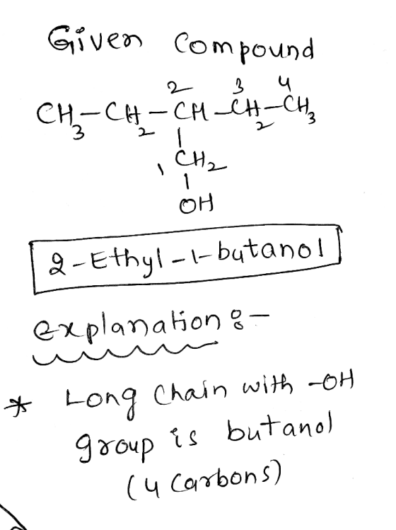 Given compound CH, CH-CM e 4 CH 2 OH 19-Ethyl-l-butanol) explanation - uuuu * Long Chain with -OH group is butanol (4 carbons